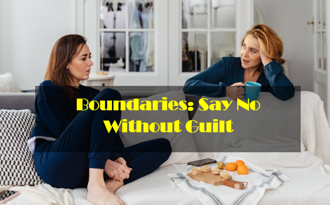 Boundaries: Say No Without Guilt